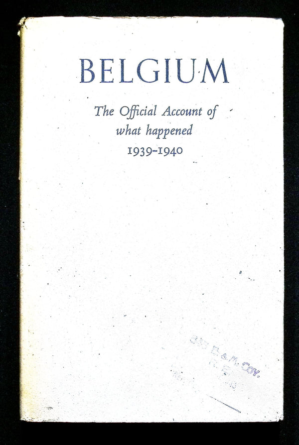 Belgium; The Official Account of What Happened 1939-1940: 1941 First Edition Hardback