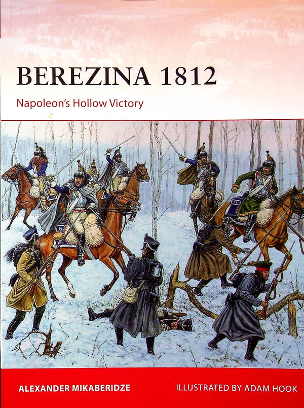 Berezina 1812, Napoleon's hollow victory by Alexander Mikaberidze: Osprey Campaign Series