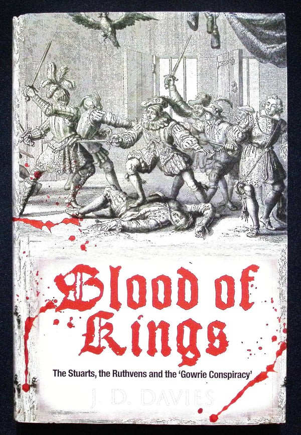 Blood of Kings, The Stuarts & Ruthvens by JD Davies: NEW 2010 First Edition Hardback