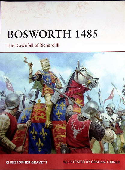 Bosworth 1485, The downfall of Richard III by C.Gravett: Osprey Campaign Series