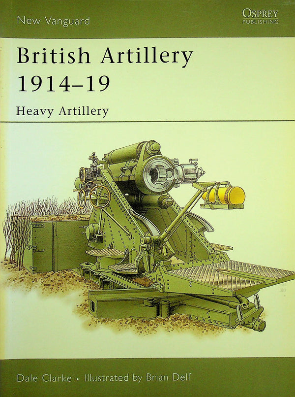 British Artillery 1914-19, Heavy Artillery by Dale Clarke: NEW Osprey New Vanguard