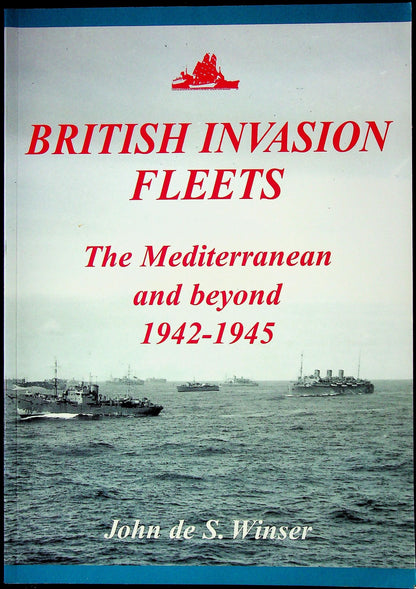 British Invasion Fleets, The Med and Beyond 1942-45 by John de S,Winser: NEW 2002 Large SB