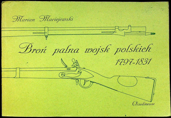 Bron Palna Wojsk Polskich 1797-1831 (Firearms of the Polish Army): 1980 LandscapeSoftcover
