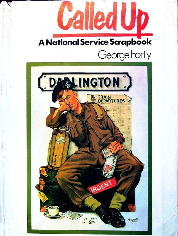 Called Up: A National Service Scrapbook by George Forty: 1980 First Edition Hardback