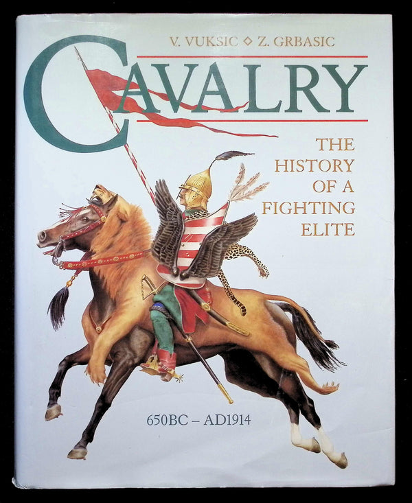 Cavalry; The History of A Fighting Force by Vuksic & Grbasic: NEW 1993 Hardback