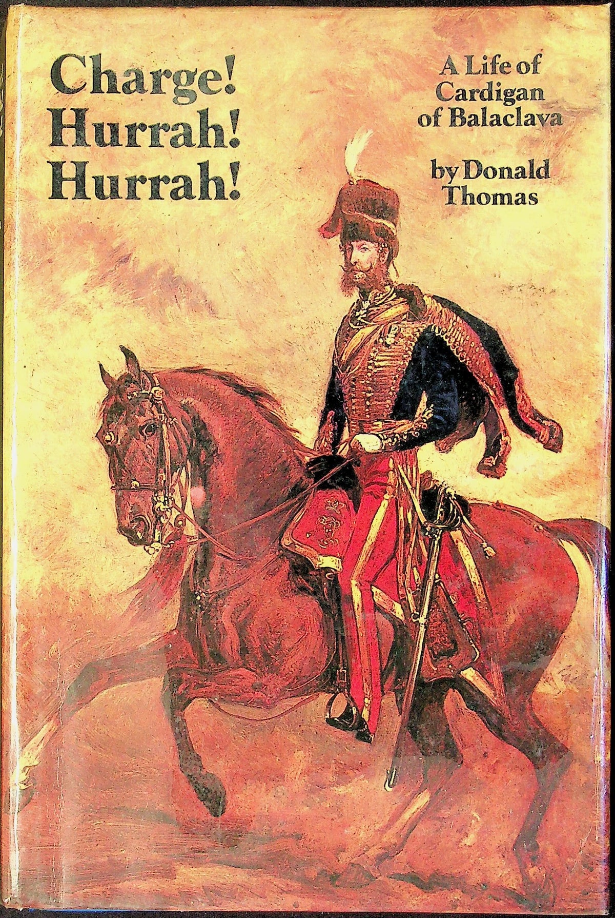 Charge! Hurrah! Hurrah!, Lord Cardigan Bio by Donald Thomas: 1974 1st Edition Hardback