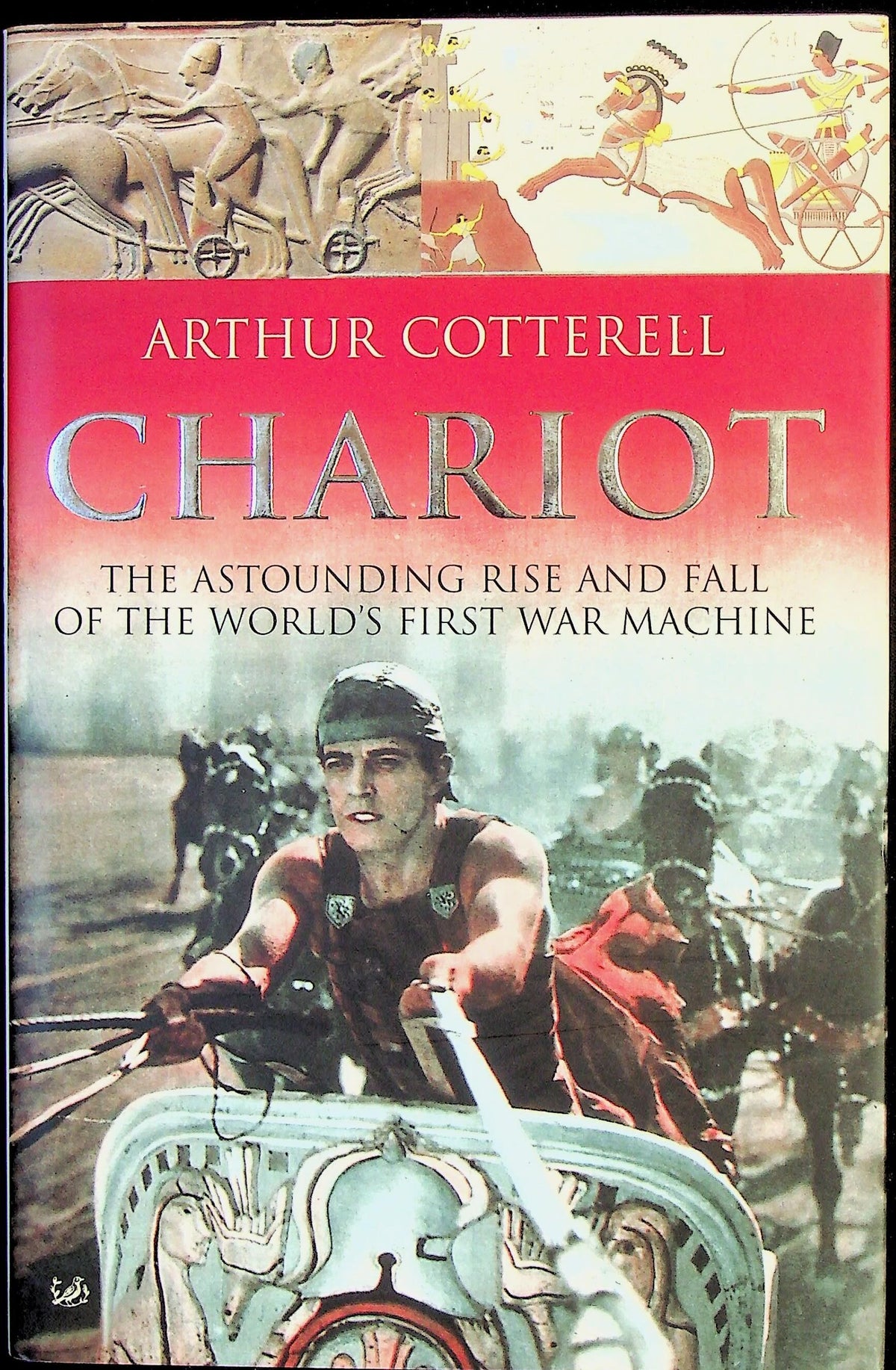 Chariot, The Rise & Fall of the 1st War Machine by Arthur Cotterell: NEW 2004 1st Ed.HB