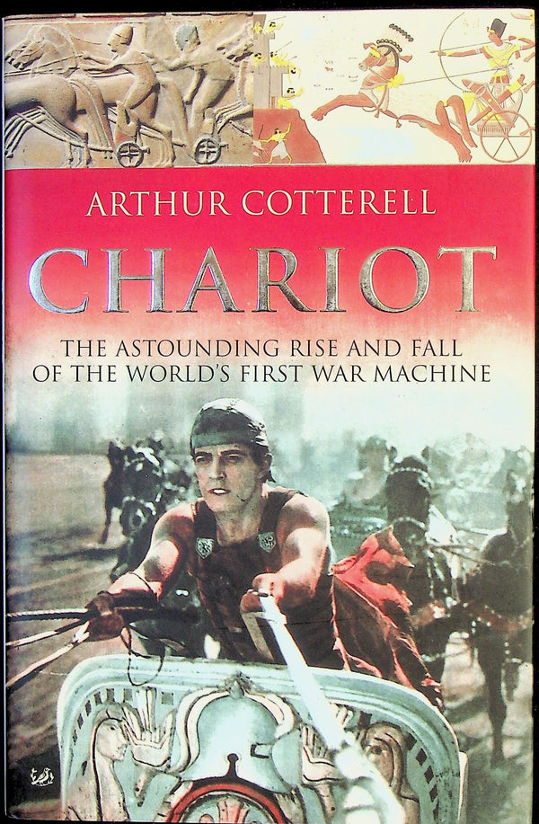 Chariot, The Rise & Fall of the 1st War Machine by Arthur Cotterell: NEW 2004 1st Ed.HB