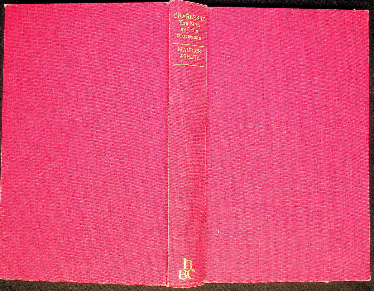 Charles II, The Man and The Statesman by Maurice Ashley: 1971 Hardback
