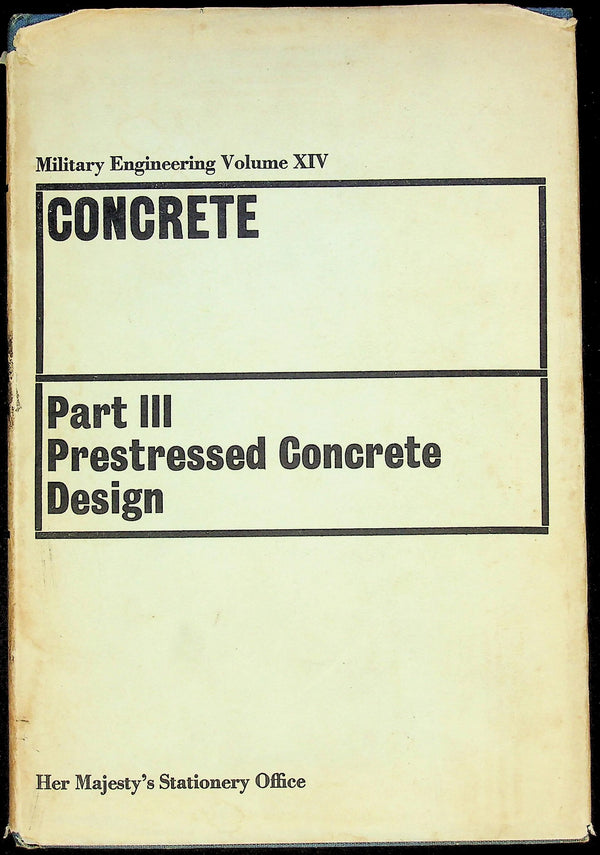 Concrete: Part III, Prestressed Concrete Design: Military Engineering Vol.XIV, HMSO