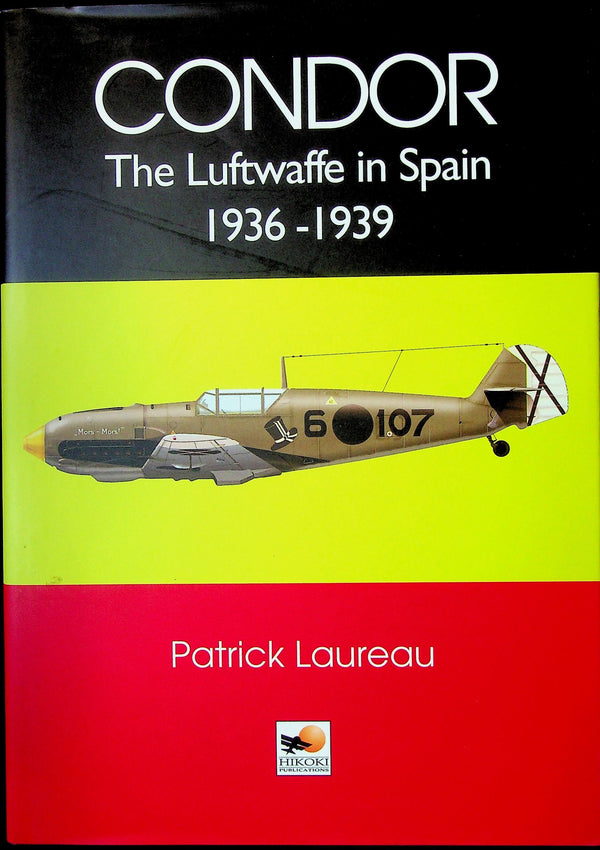 Condor, the Luftwaffe in Spain by P.Laureau: NEW 2000 1st Edition HQ Large Format Hardback