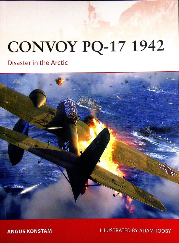 Convoy PQ-17 1942, Disaster in the Arctic by Angus Konstam: Osprey Campaign Series