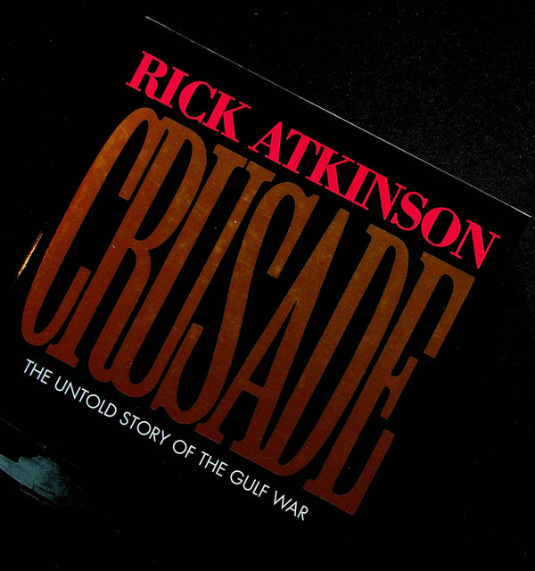 Crusade, The Untold Story of the Gulf War by Rick Atkinson: NEW 1993 1st Edition Hardback