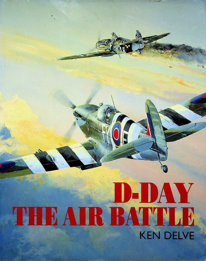 D-Day The Air Battle by Ken Delve: NEW 1994 1st Ed. Large Format Trade Paperback