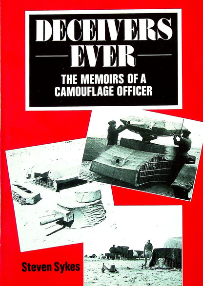Deceivers Ever, the Memoirs of a Camouflage Officer by Steven Sykes: NEW 1990 1st Ed HB