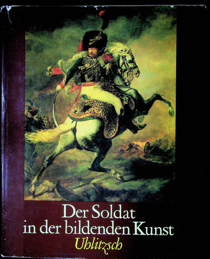 Der Soldat in der Bildenden Kunst (The Soldier in the Visual Arts): 1987 1st Ed. HB