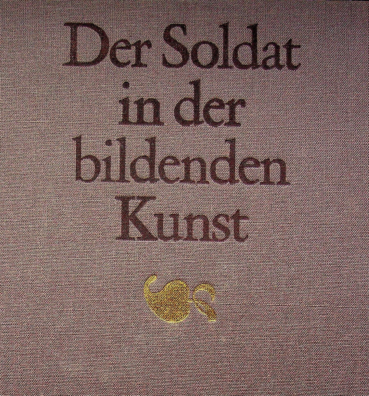 Der Soldat in der Bildenden Kunst (The Soldier in the Visual Arts): 1987 1st Ed. HB