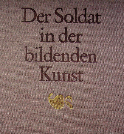 Der Soldat in der Bildenden Kunst (The Soldier in the Visual Arts): 1987 1st Ed. HB