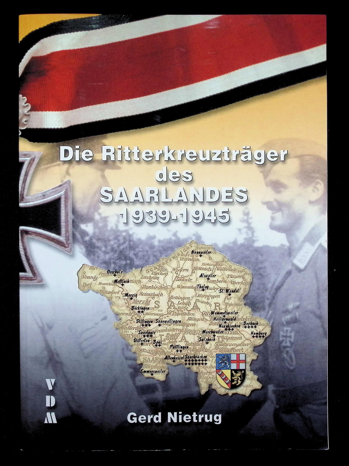 Die Ritterkreuztrager des Saarland 1939-1945 by Gerd Nietrug: NEW 2004 First Edition SB