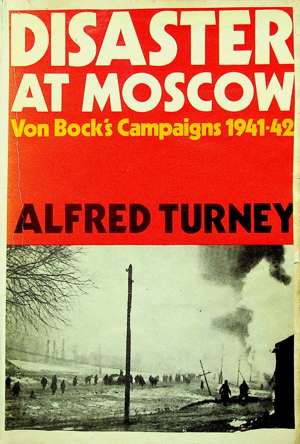 Disaster at Moscow; Von Bock's Campaign 1941-1942: 1971 1st Edition Hardback