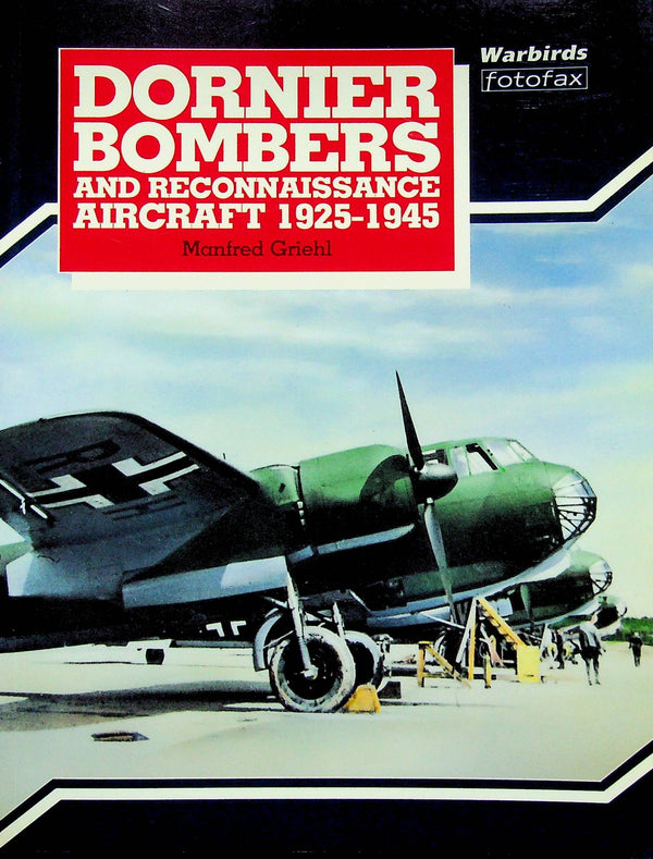 Dornier Bombers and Reconnaissance Aircraft 1925-1945: Warbirds Photofax 1990 1st Edition