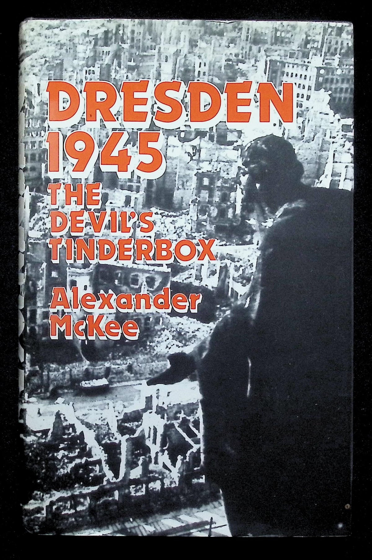 Dresden 1945; The Devil's Tinderbox by Alexander McKee: NEW 1982 Hardback