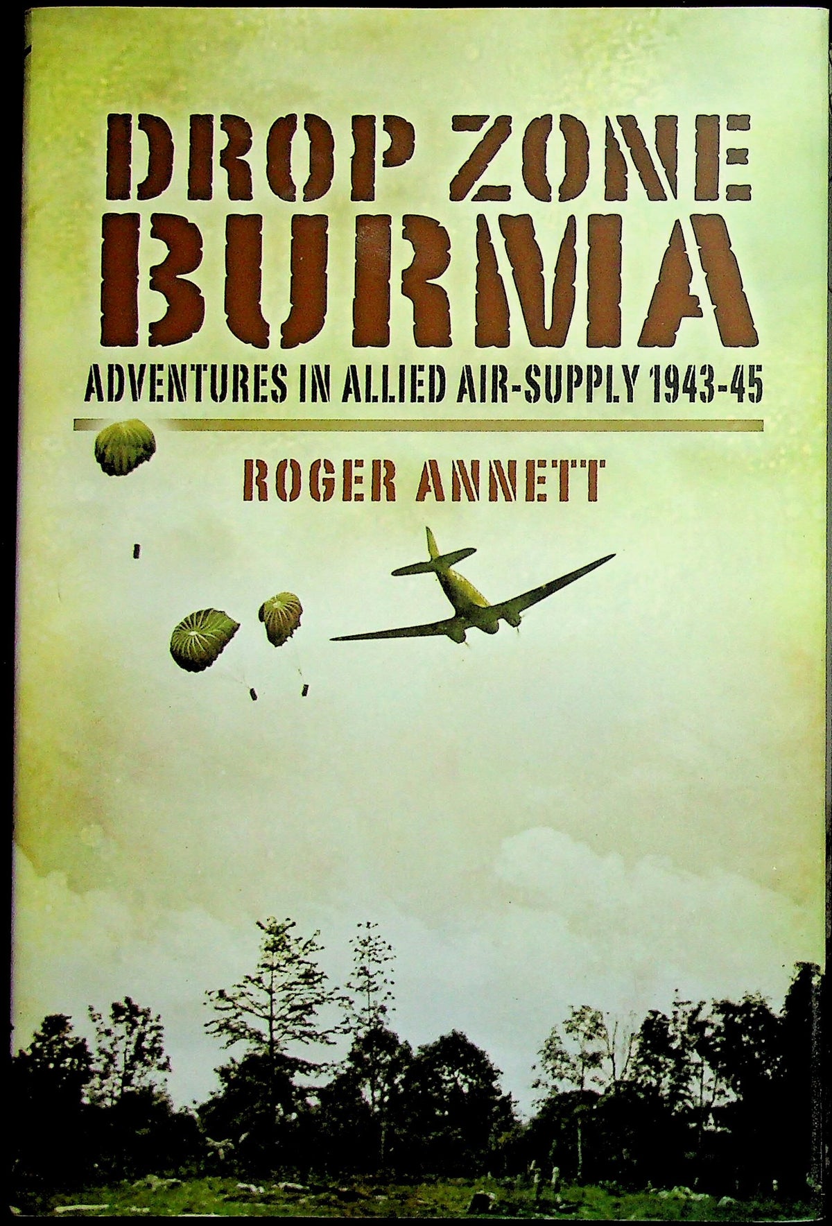 Drop Zone Burma by Roger Annett: NEW 2008 1st Edition Hardback
