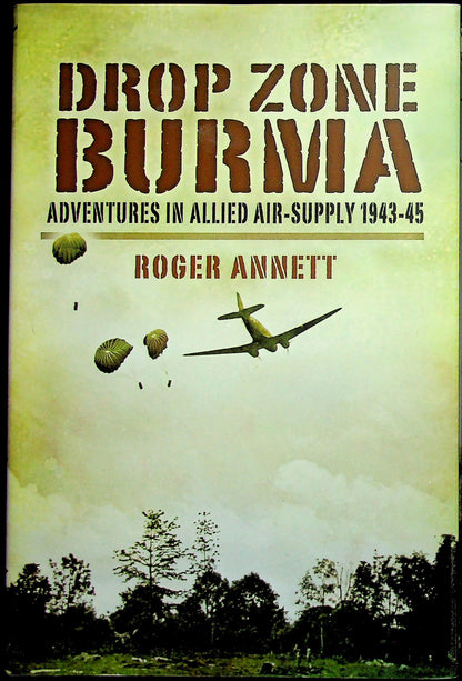 Drop Zone Burma by Roger Annett: NEW 2008 1st Edition Hardback