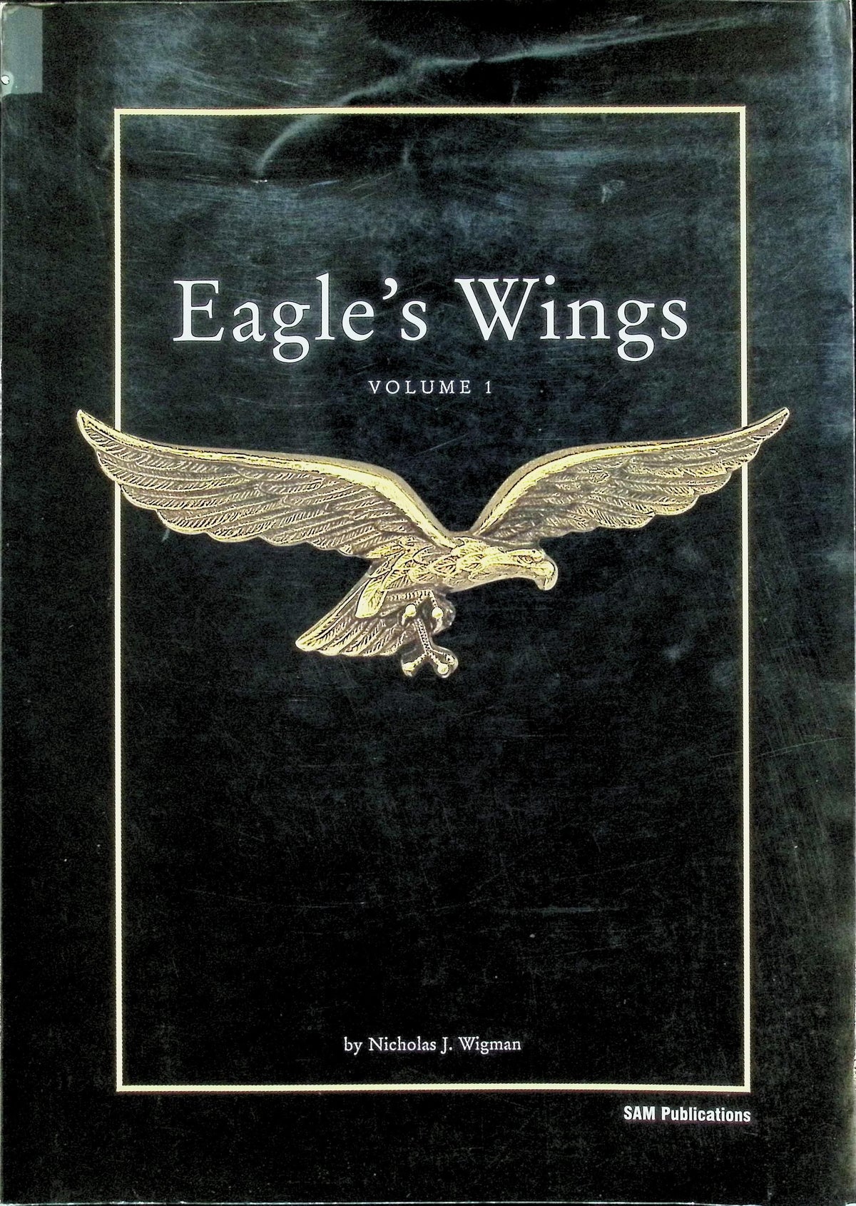 Eagle's Wings, Volume 1: Nicholas Wigman SAM Publications 2002 1st edition paperback
