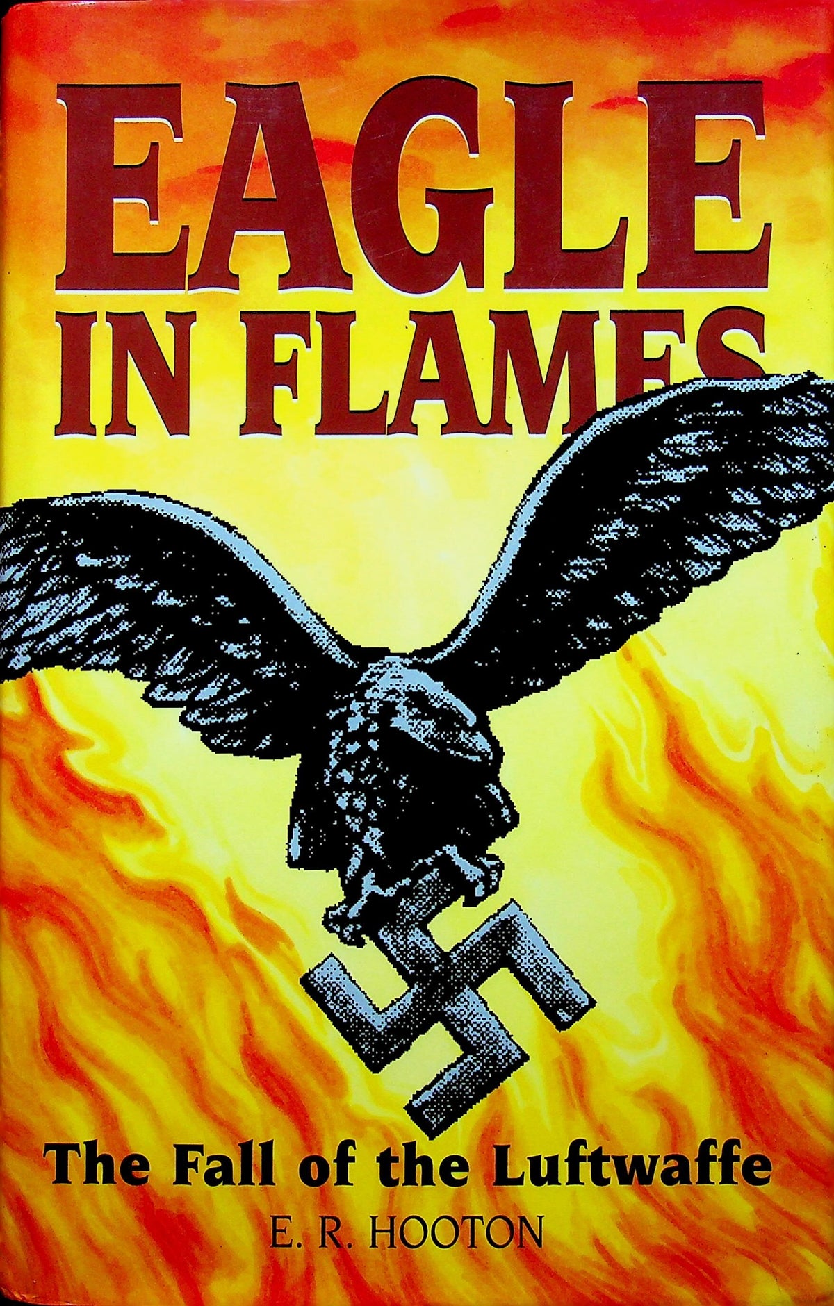 Eagles in Flames: ER Hooton 1999 NEW Hardback