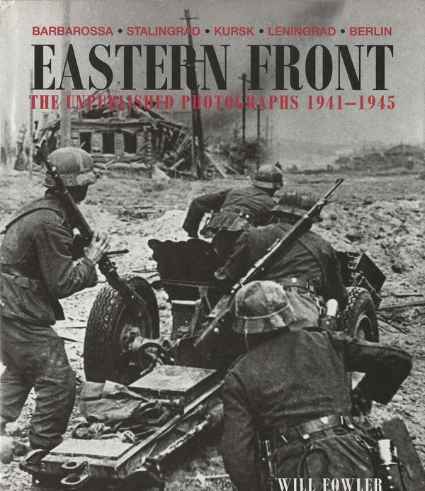 Eastern Front, The Unpublished Photographs 1941-1945 by Will Fowler: 2001 1st Edition HB