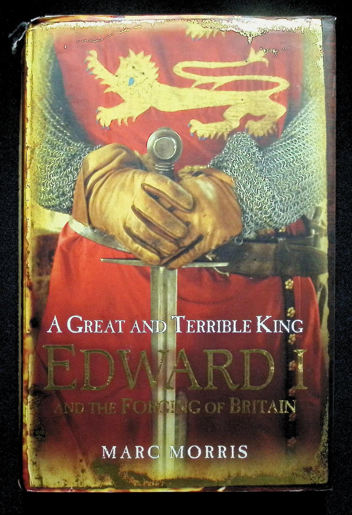 Edward I and the Forging of Britain by Marc Morris: 2008 First Edition Hardback