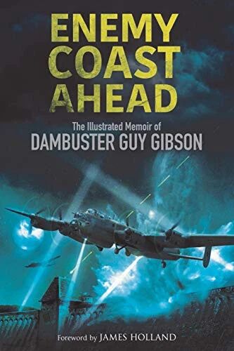 Enemy Coast Ahead, The Illustrated Memoir of WingCo Guy Gibson: NEW 2019 Greenhill PB