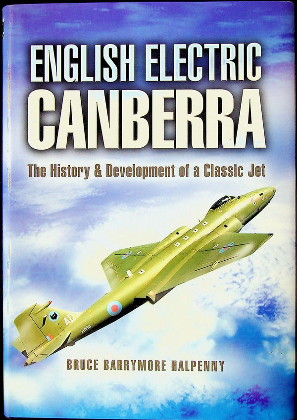 English Electric Canberra, Full Story of this Classic Jet by Bruce Halpenny: NEW 2005 1st