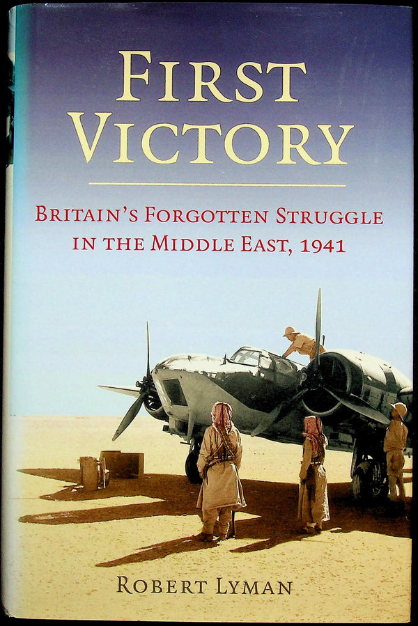 First Victory, the Struggle in the Middle East 1941 by Robert Lyman: NEW 1st Ed 2006 HB