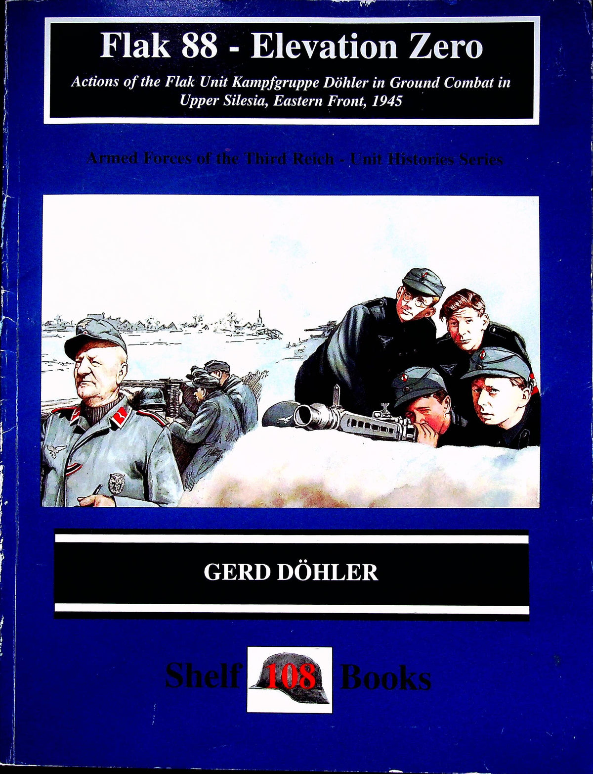FLAK 88 - ELEVATION ZERO: 1943 Operations of Flak Unit Kampfgruppe Dohler vs the Russians