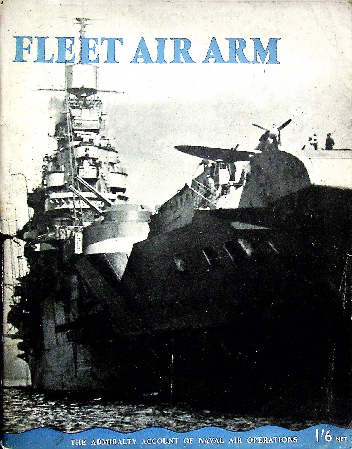 Fleet Air Arm: Admiralty Account of Naval Air Operations during WWII