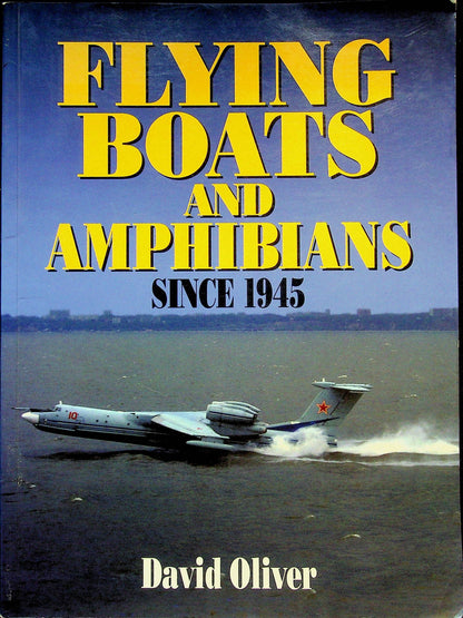Flying Boats & Amphibians since 1945: David Oliver 1996 AirlifeA4 SoftCover