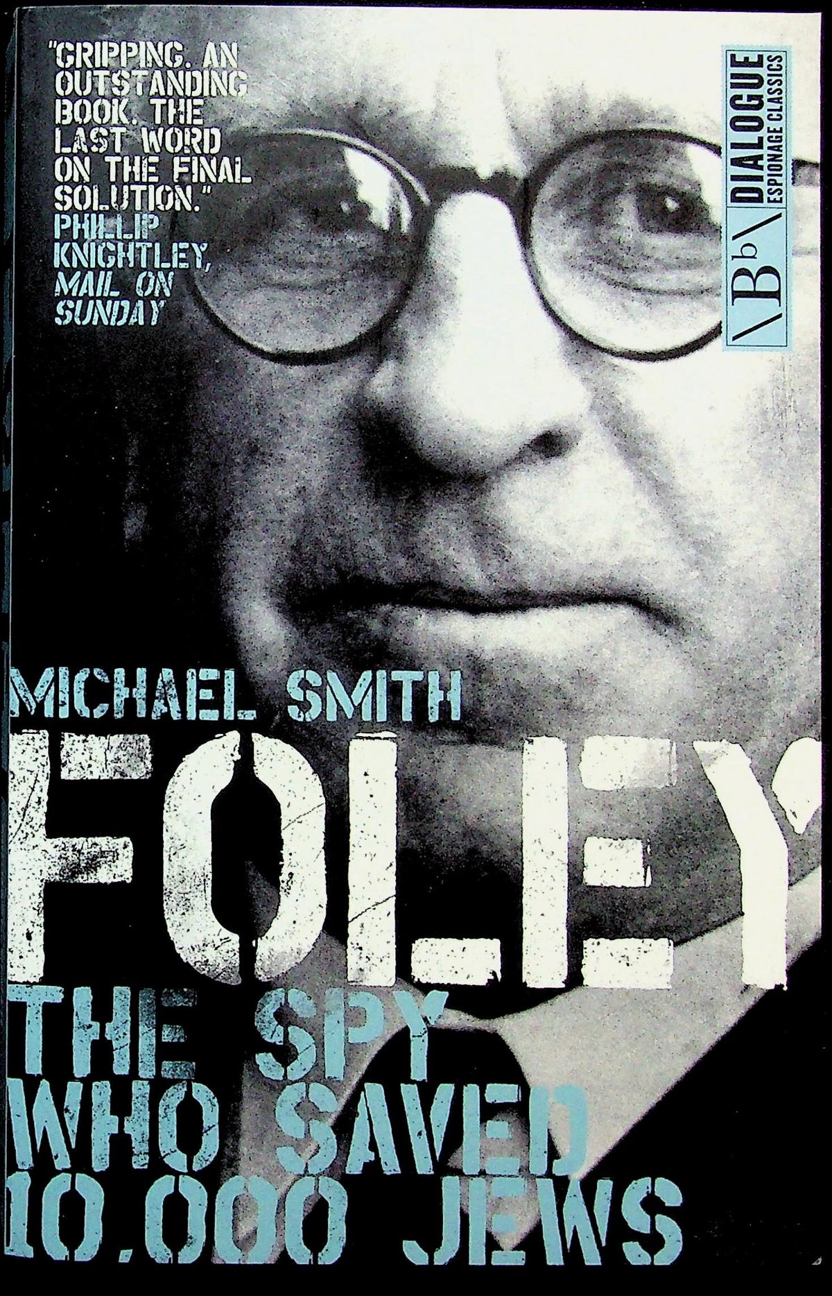 Foley, The Spy Who Saved 10,000 Jews by Michael Smith: NEW 2016 Paperback