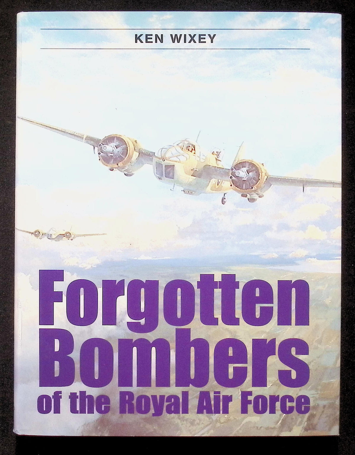 Forgotten Bombers of the Royal Air Force by Ken Wixet: NEW 1997 First Edition Hardback