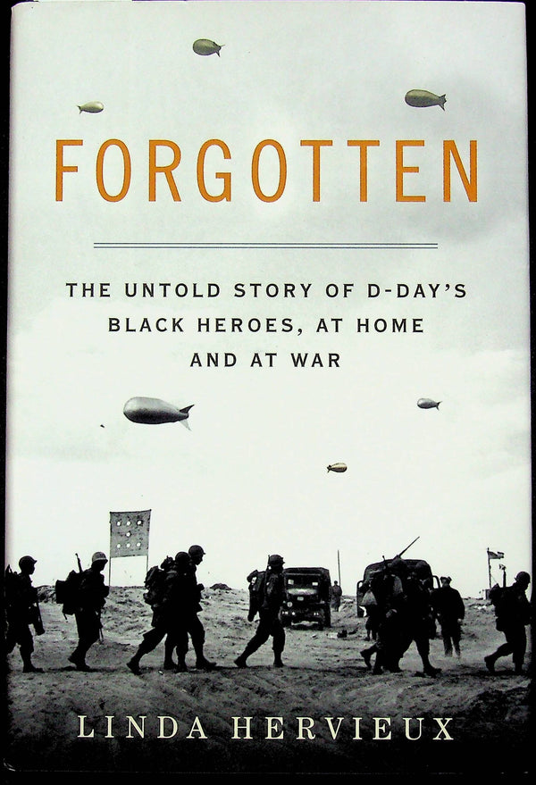 Forgotten; The Story of D-Day's Black Heroes by Linda Hervieux: NEW 2015 1st Ed HB Signed