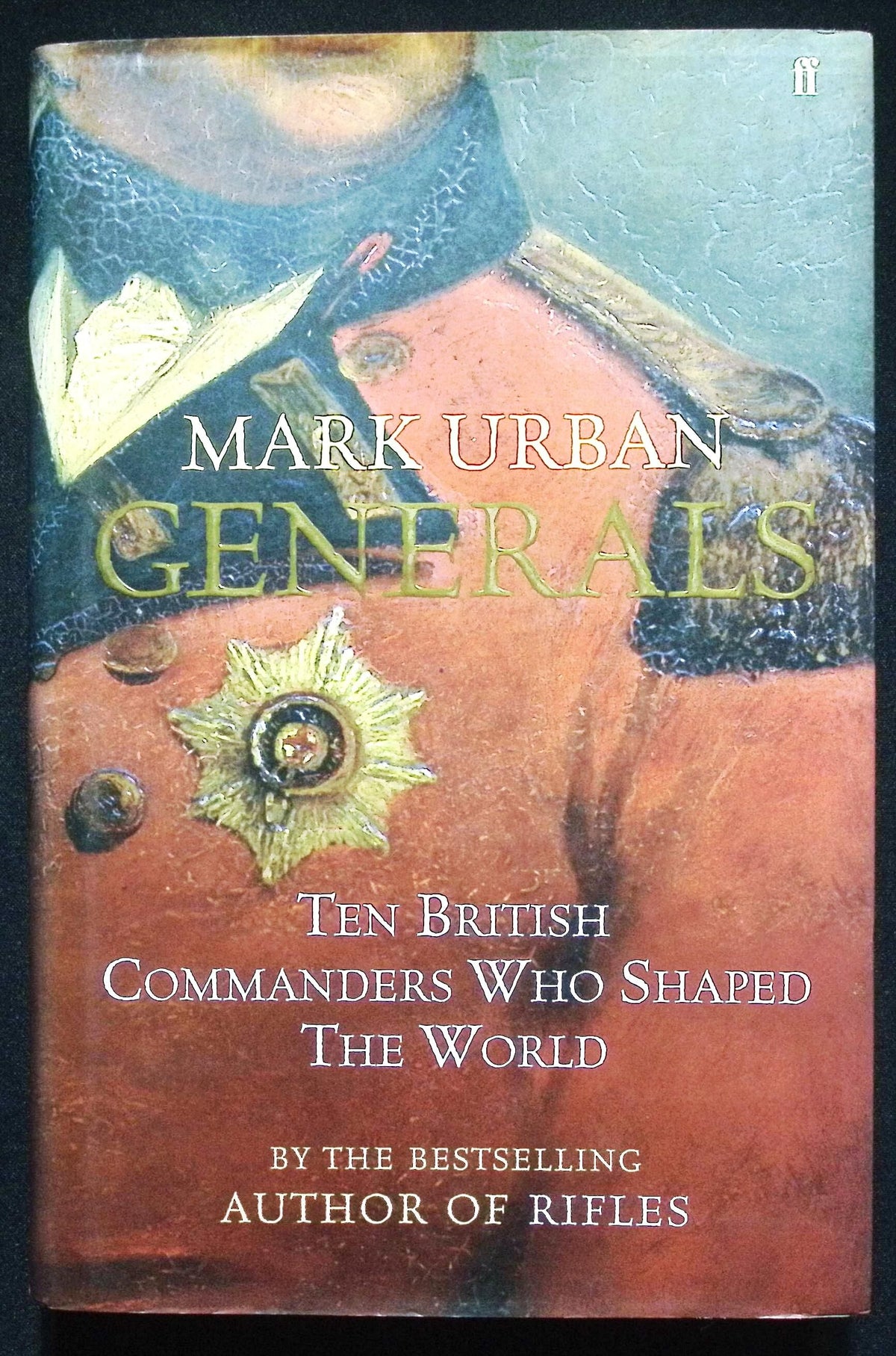 Generals by Mark Urban: NEW 2005 First Edition Hardback