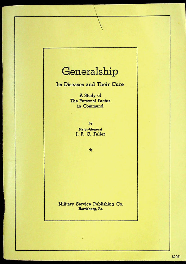 Generalship; Its Diseases and Their Cure by Maj.Gen Fuller: 1987 Reprint of 1936 Original