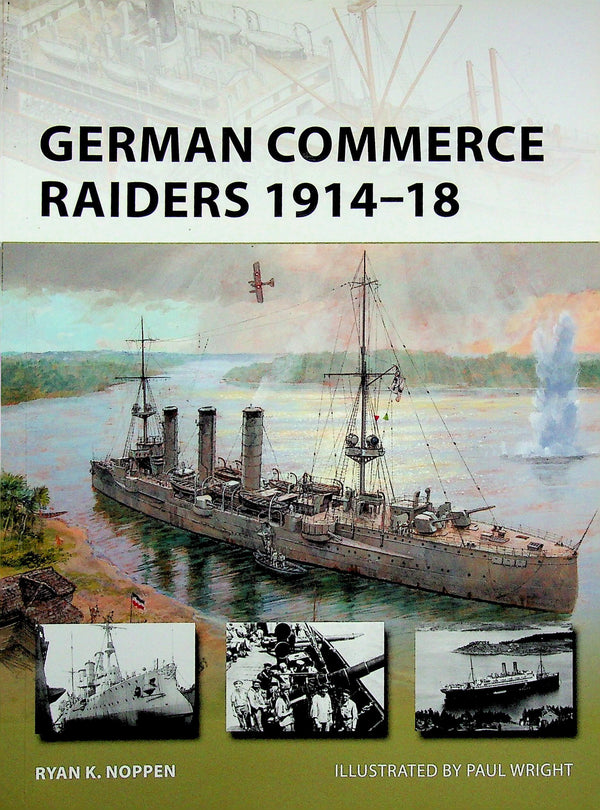 German Commerce Raiders 1914-18 by RK Noppen: NEW Osprey New Vanguard
