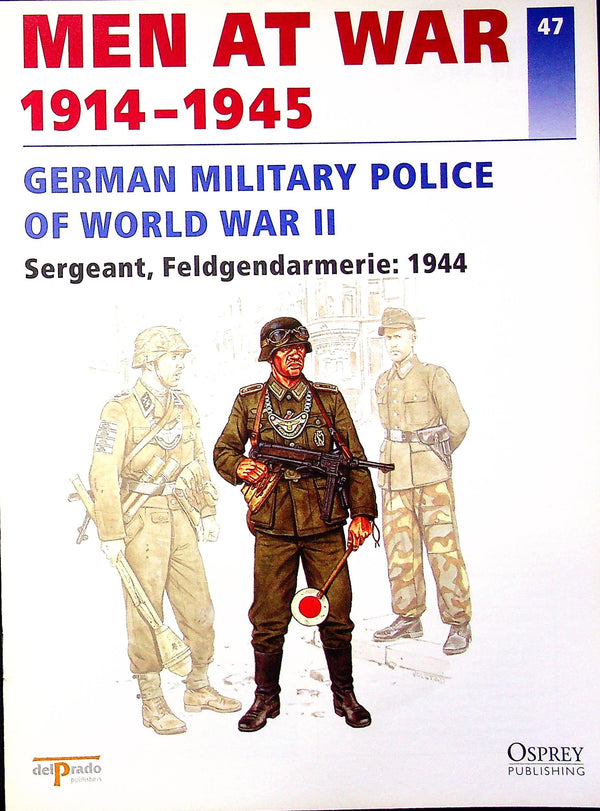 German Military Police of WWII: Osprey Men At War #47Sergeant, Feldgendarmerie, 1944