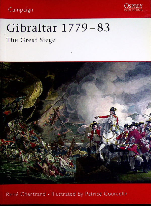 Gibraltar 1779-83, the Great Siege by Rene Chartrand: Osprey Campaign Series