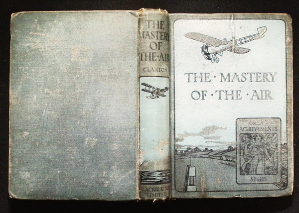 Great Achievements Series; The Mastery of The Air by William J Claxton: 1917 Hardback