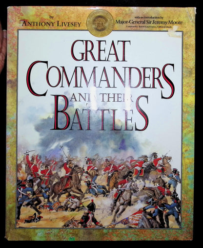 Great Commanders and Their Battles by Anthony Livesey: 1993 Hardback