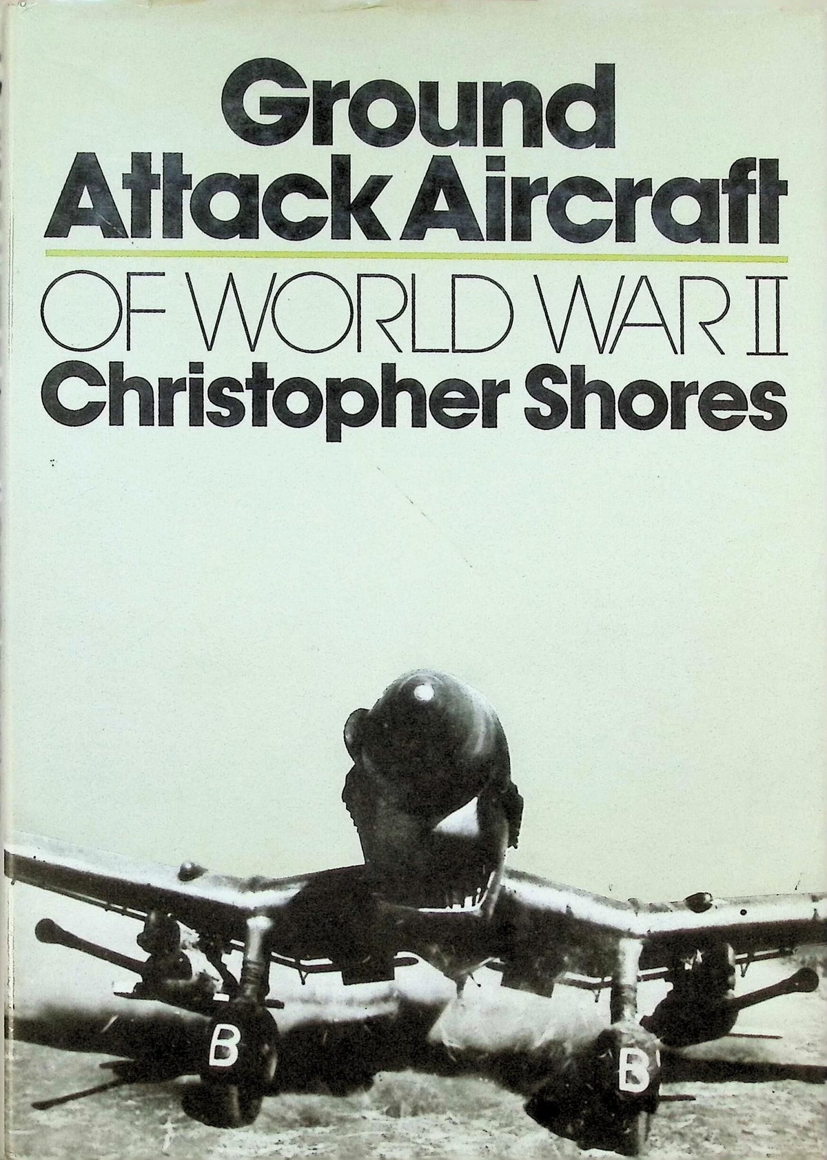 Ground Attack Aircraft of World war II: Christoper Shores 1977 1st edition hardback