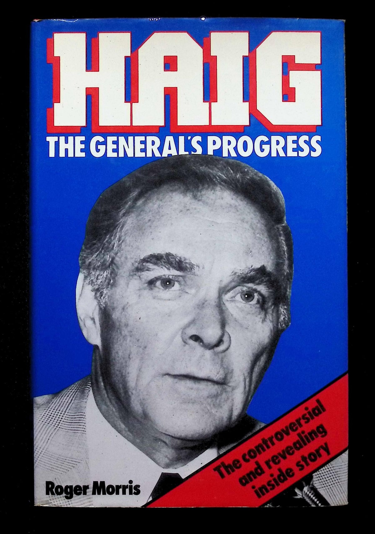 Haig; The General's Progress by Roger Morris: NEW 1982 First Edition